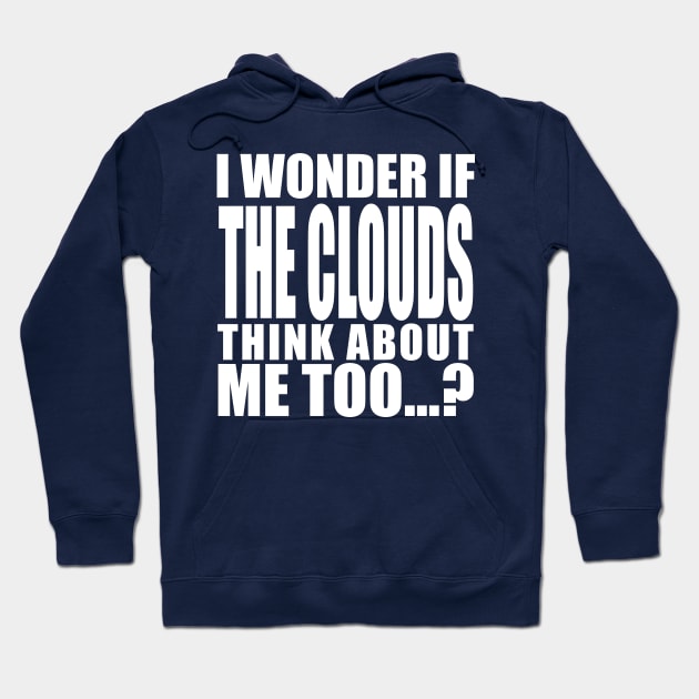 i wonder if the clouds think about me too Hoodie by Stellart